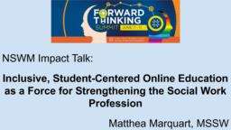 thumnail for NSWM Impact Talk 2021_Marquart_Inclusive Student-Centered Online Education as a Force for Strengthening the Social Work Profession.pdf
