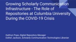 thumnail for Growing Scholarly Communication Infrastructure - The Role of Repositories at Columbia University During the COVID-19 Crisis.pdf