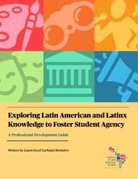 thumnail for Latin American Resource Guide Vol 10 Exploring Latin American and Latinx Knowledge to Foster Student Agency.pdf
